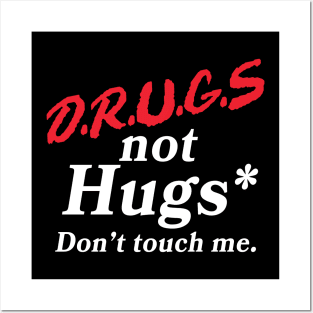 Drugs Not Hugs (Don't Touch Me) Posters and Art